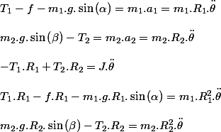 T_{1}-f-m_{1}.g.\sin\left(\alpha\right)=m_{1}.a_{1}=m_{1}.R_{1}.\ddot{\theta}
 \\ 
 \\ m_{2}.g.\sin\left(\beta\right)-T_{2}=m_{2}.a_{2}=m_{2}.R_{2}.\ddot{\theta}
 \\ 
 \\ -T_{1}.R_{1}+T_{2}.R_{2}=J.\ddot{\theta}
 \\ 
 \\ T_{1}.R_{1}-f.R_{1}-m_{1}.g.R_{1}.\sin\left(\alpha\right)=m_{1}.R_{1}^{2}.\ddot{\theta}
 \\ 
 \\ m_{2}.g.R_{2}.\sin\left(\beta\right)-T_{2}.R_{2}=m_{2}.R_{2}^{2}.\ddot{\theta}